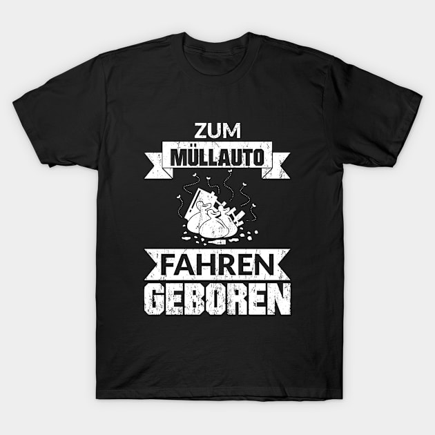 ZUM MÜLLAUTO FAHREN GEBOREN T-Shirt by OculusSpiritualis